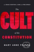 Kniha: The Cult of the Constitution (Mary Anne Franks). , 2019
