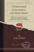 Kniha: Discourse Concerning The Holy Spirit (John Owen). Forgotten Books, 2018