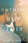 Kniha: Nothing But This (Natasha Anders). Montlake Romance, 2019