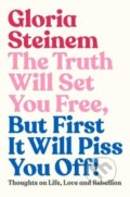 Kniha: The Truth Will Set You Free, But First It Will Piss You Off (Gloria Steinem). Murdoch Books, 2019