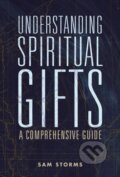 Kniha: Understanding Spiritual Gifts (Sam Storms). Zondervan, 2020
