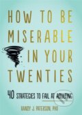 Kniha: How to Be Miserable in Your Twenties (Randy J. Paterson). New Harbinger Publications, 2020