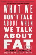 Kniha: What We Don’t Talk About When We Talk About Fat (Aubrey Gordon). Beacon Press, 2020