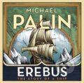 Kniha: Erebus: The Story of a Ship (Michael Palin). , 2018