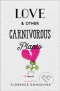 Kniha: Love & Other Carnivorous Plants (Florence Gonsalves). Little, Brown Young Readers, 2018