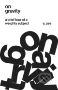 Kniha: On Gravity (Anthony Zee). Princeton University Press, 2018