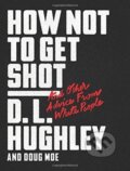 Kniha: How Not to Get Shot (D. L. Hughley). , 2018
