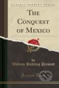 Kniha: Conquest Of Mexico (William Hickling Prescott). Forgotten Books, 2018
