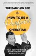 Kniha: How to be a Perfect Christian (Bee Babylon). Multnomah Books, 2018
