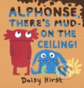 Kniha: Alphonse, There's Mud on the Ceiling! (Daisy Hirst). Walker books, 2019