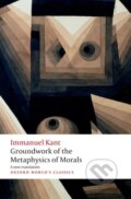 Kniha: Groundwork for the Metaphysics of Morals (Immanuel Kant). Oxford University Press, 2019