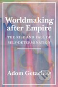 Kniha: Worldmaking after Empire (Adom Getachew). Princeton University Press, 2020