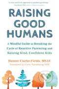 Kniha: Raising Good Humans (Hunter Clarke-Fields). New Harbinger Publications, 2020