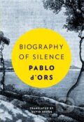 Kniha: Biography of Silence (Pablo D'ors). Parallax, 2018