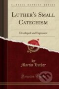 Kniha: Luthers Small Catechism (Martin Luther). Forgotten Books, 2018