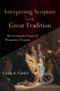 Kniha: Interpreting Scripture with the Great Tradition – Recovering the Genius of Premodern Exegesis (Craig A. Carter). , 2018