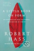 Kniha: A Little Book on Form (Robert Hass). Ecco, 2018