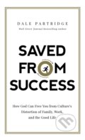 Kniha: Saved from Success (Dale Partridge). Thomas Nelson Publishers, 2018