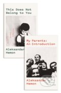 Kniha: My Parents: An Introduction / This Does Not Belong to You (Aleksandar Hemon). Picador, 2019