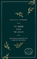 Kniha: To Seek and to Save (Sinclair B. Ferguson). , 2020