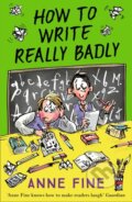 Kniha: How to Write Really Badly (Anne Fine). Farshore, 2018