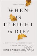 Kniha: When Is It Right to Die? (Joni Eareckson Tada). Zondervan, 2018