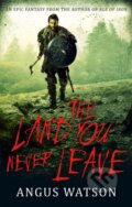 Kniha: The Land You Never Leave (Angus Watson). Orbit, 2018