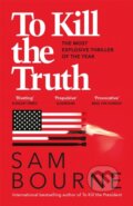 Kniha: To Kill the Truth (Sam Bourne). Quercus, 2019