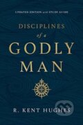 Kniha: Disciplines of a Godly Man (R. Kent Hughes). Crossway Books, 2019
