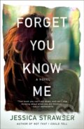 Kniha: Forget You Know Me (Jessica Strawser). , 2020