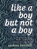Kniha: Like A Boy But Not A Boy (Andrea Bennett). Arsenal Pulp Press, 2020