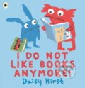 Kniha: I Do Not Like Books Anymore! (Daisy Hirst). Walker books, 2019