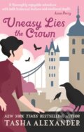 Kniha: Uneasy Lies the Crown (Tasha Alexander). Constable, 2018
