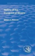 Kniha: Revival: History of the Conquest of Mexico (1886) (William Prescott a John Foster Kirk). Routledge, 2018