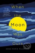 Kniha: When the Moon Was Ours (Anna-Marie Mclemore). Wednesday Books, 2018