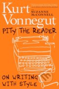 Kniha: Pity The Reader (Kurt Vonnegut a Suzanne McConnell). Seven Stories, 2019
