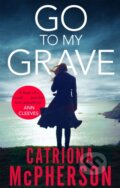 Kniha: Go to my Grave (Catriona Mcpherson). Constable, 2018