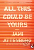 Kniha: All This Could Be Yours (Jami Attenberg). Ecco, 2019