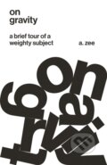 Kniha: On Gravity (Anthony Zee). Princeton University Press, 2020