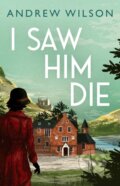 Kniha: I Saw Him Die (Andrew Wilson). Atria Books, 2020