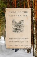 Kniha: Owls of the Eastern Ice (Jonathan C. Slaght). Farrar, Straus and Giroux, 2020