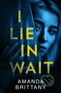 Kniha: I Lie in Wait (Amanda Brittany). HQ, 2020