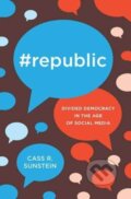 Kniha: #Republic (Cass R. Sunstein). Princeton University Press, 2017