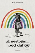 Kniha: Už nestojím pod duhou (Julie Staníková). Pointa, 2026