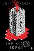 Kniha: The Body Library (Jeff Noon). Angry Robot, 2018