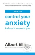 Kniha: How to Control Your Anxiety (Albert a PhD Ellis). Robinson, 2019