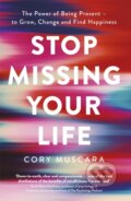 Kniha: Stop Missing Your Life (Cory Muscara). Piatkus, 2020