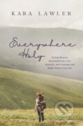 Kniha: Everywhere Holy (Kara Lawler). Thomas Nelson Publishers, 2020