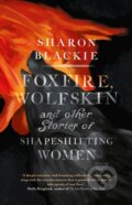 Kniha: Foxfire, Wolfskin and Other Stories of Shapeshifting Women (Sharon Blackie). September Publishing, 2019