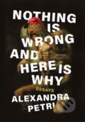 Kniha: Nothing Is Wrong and Here Is Why (Alexandra Petri). WW Norton & Co, 2020